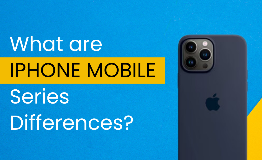 What are iPhone Mobile Series difference